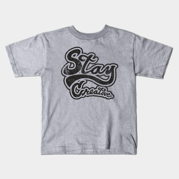 Stay Creative Kids T-Shirt by Joebarondesign